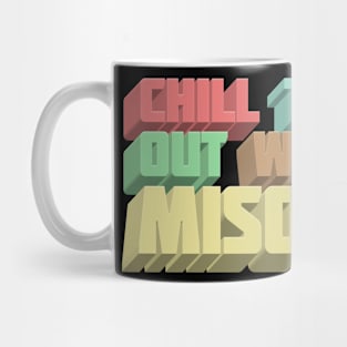 Chill The F*ck Out With That Misogyny - Typographic Statement Apparel Mug